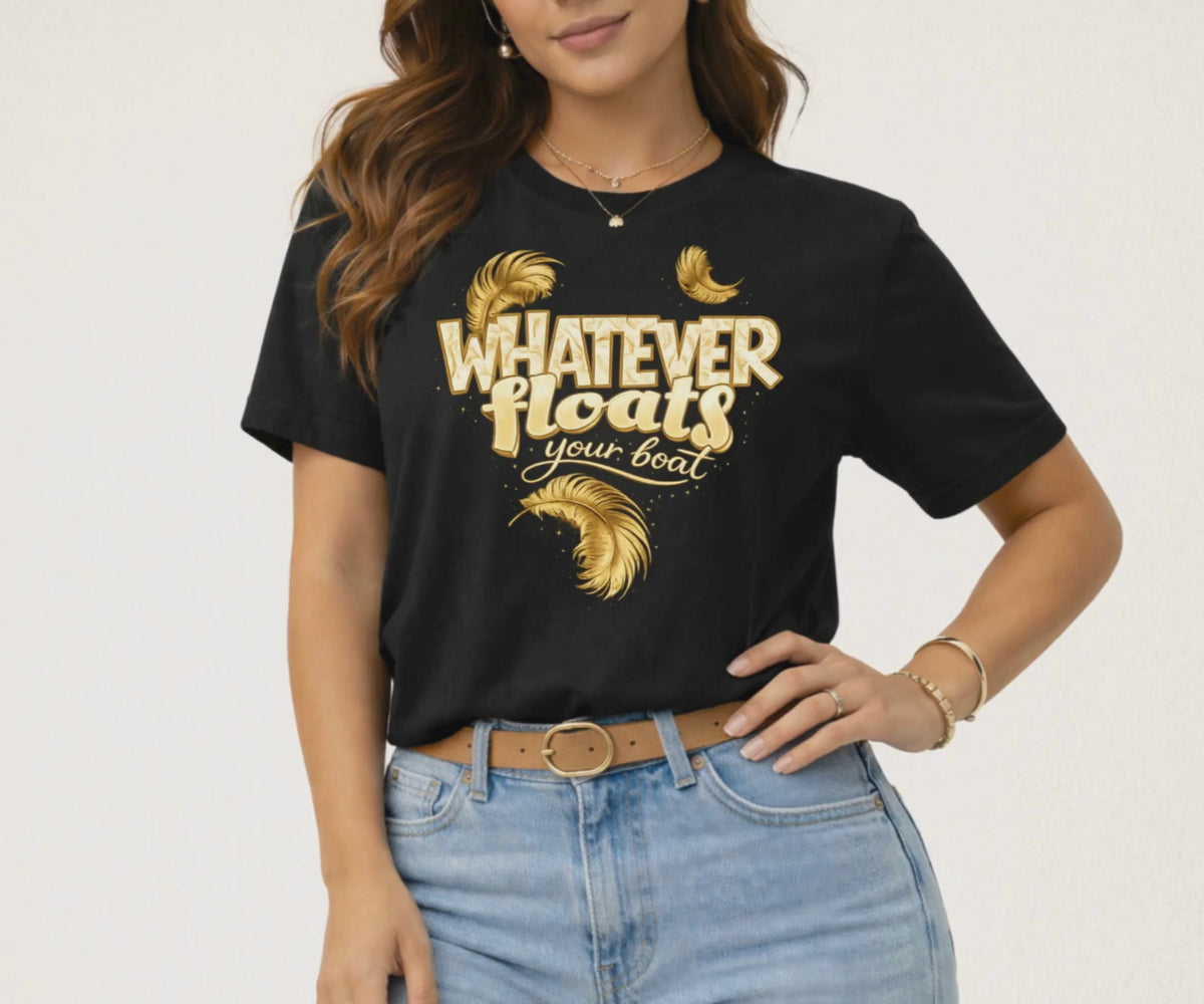 WHATEVER FLOATS YOUR BOAT Women's T-shirt